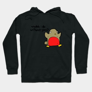 Waddle i do without you? Hoodie